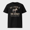 All I Need Is This Donkey Tee