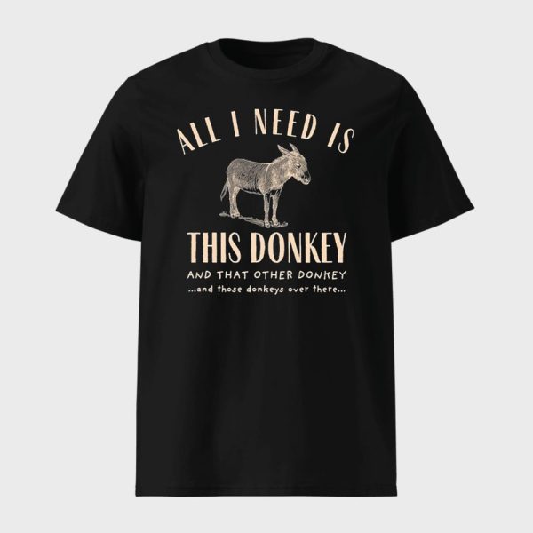 All I Need Is This Donkey Tee