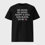 Be Good Do Good Adopt A Dog God Bless Go Bills Shirt