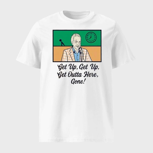 Bob Uecker Get Up Get Up Get Outta Here Gone Shirt