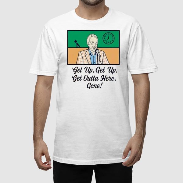 Bob Uecker Get Up Get Up Get Outta Here Gone Shirt