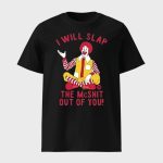 Clown I Will Slap The Mc Shit Out Of You Shirt