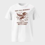Dachshund Superhero Not All Heroes Wears Capes But I Do T-shirt