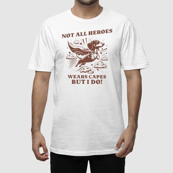 Dachshund Superhero Not All Heroes Wears Capes But I Do T-shirt