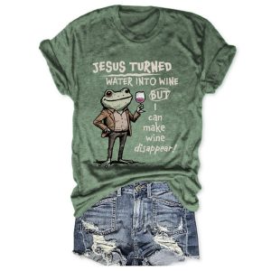 Jesus Turned Water Into Wine But I Can Make Wine Disappear Tee2