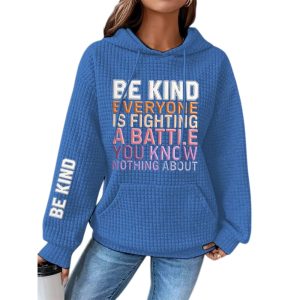 Womens Be Kind Everyone You Meet is Fighting a Battle You Know Nothing About Waffle Hoodie2