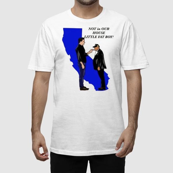 Gavin Newsom Trump Not In Our House Little Fat Boy Shirt
