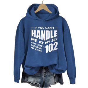 If You Cant Handle Me At My 387 You Dont Deserve Me At My 102 Hoodie