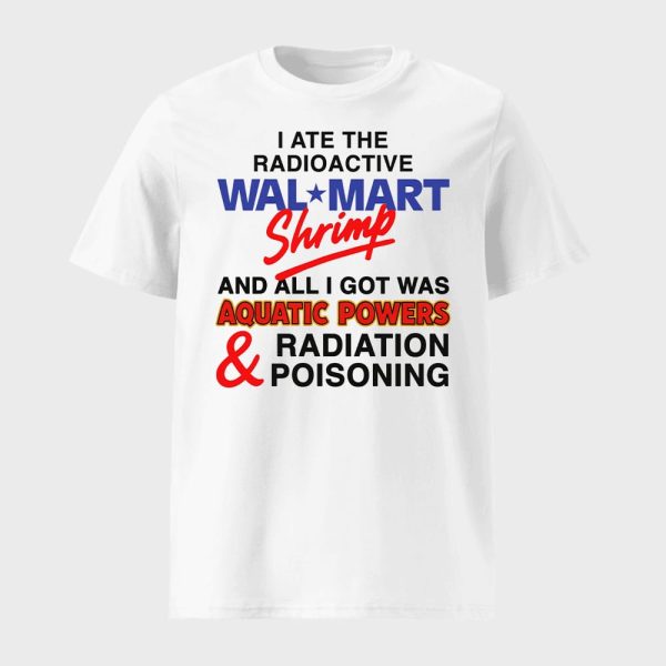 I Ate The Radioactive Shrimp And All I Got Was Aquatic Powers & Radiation Poisoning Shirt