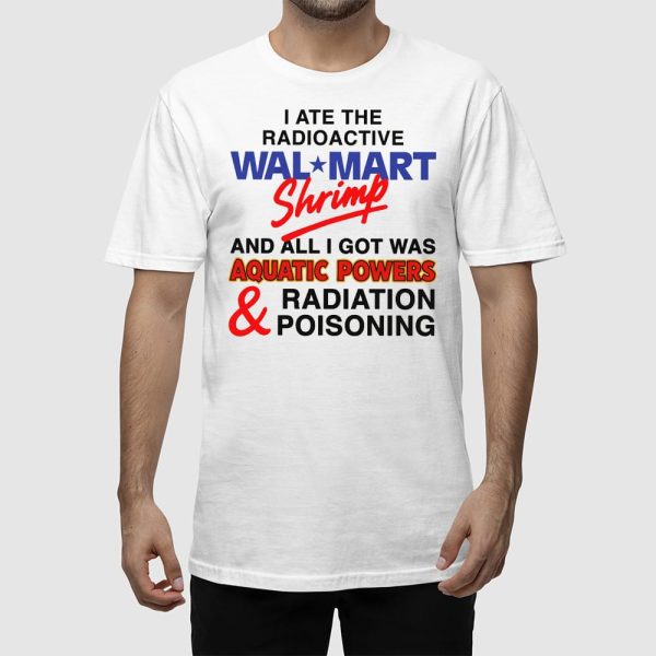 I Ate The Radioactive Shrimp And All I Got Was Aquatic Powers & Radiation Poisoning Shirt