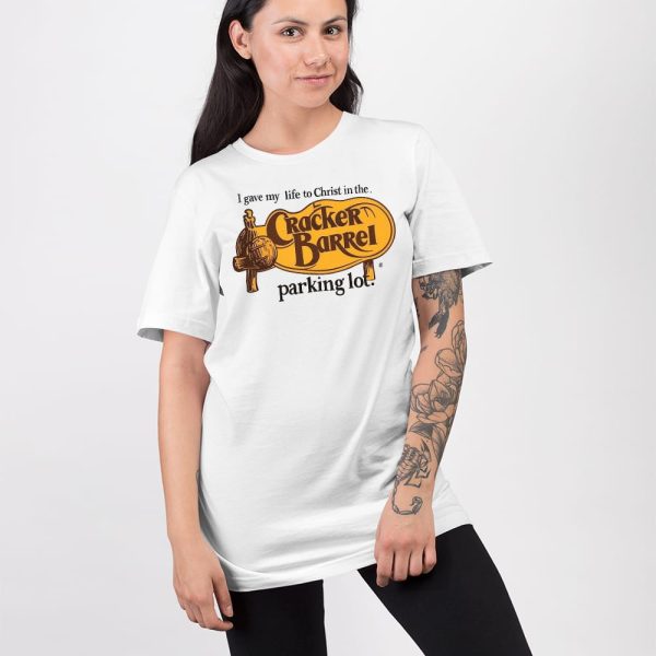 I Gave My Life To Christ In The Cracker Barrel Parking Lot Shirt