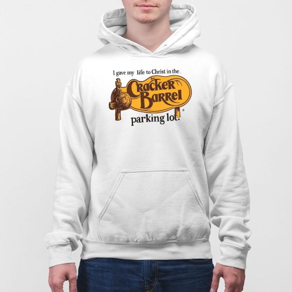 I Gave My Life To Christ In The Cracker Barrel Parking Lot Shirt