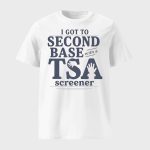I Got to Second Base With a TSA Screener Shirt