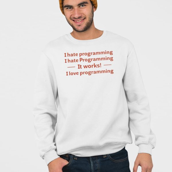 I Hate Programming I Hate Programming It Works I Love Programming Shirt