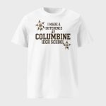 I Made A Difference At Columbine High School Shirt