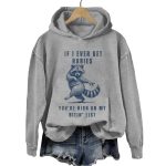 If I Ever Get Rabies You're High On My Bitin List Hoodie