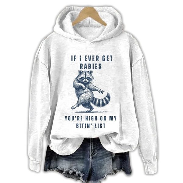 If I Ever Get Rabies You’re High On My Bitin List Hoodie