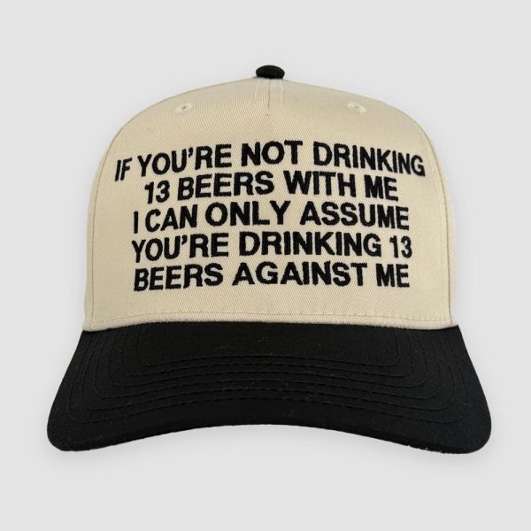If You’re Not Drinking 13 Beers With Me Hat