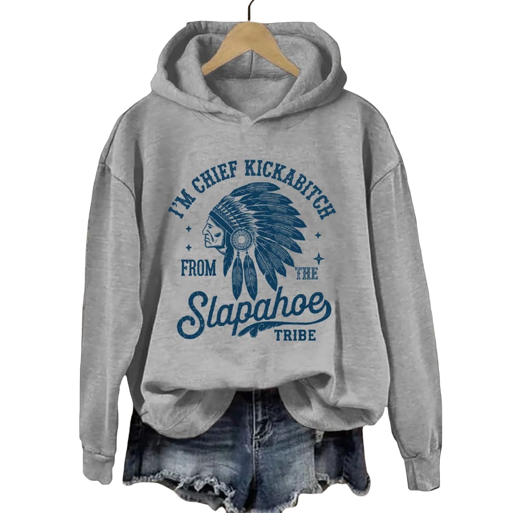 Im Chief Kickabitch From The Slapahoe Tribe Hoodie I'm Chief Kickabitch From The Slapahoe Tribe Hoodie