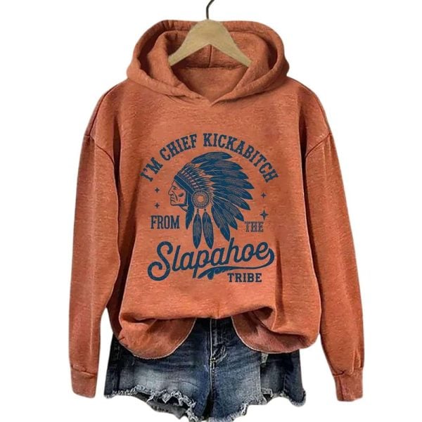 I’m Chief Kickabitch From The Slapahoe Tribe Hoodie