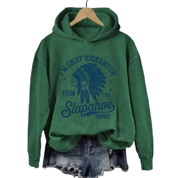 I’m Chief Kickabitch From The Slapahoe Tribe Hoodie