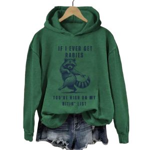 If I Ever Get Rabies Youre High On My Bitin List Hoodie4