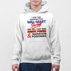 I Ate The Radioactive Shrimp And All I Got Was Aquatic Powers Radiation Poisoning Shirt 5