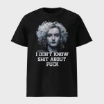 Josh Brolin I Don't Know Shit About Fuck Shirt