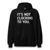 Justin Bieber It’s Not Clocking To You Hoodie