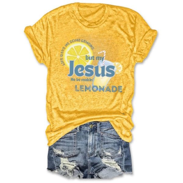 Life Gave Me Some Lemons But My Jesus He Be Makin’ Lemonade Tee