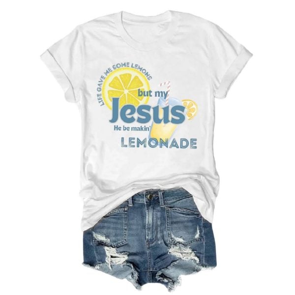 Life Gave Me Some Lemons But My Jesus He Be Makin’ Lemonade Tee