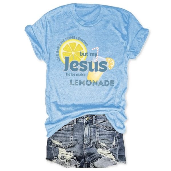 Life Gave Me Some Lemons But My Jesus He Be Makin’ Lemonade Tee