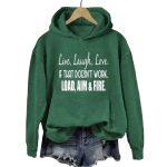 Live Laugh Love If That Doesn't Work Load Aim Fire Hoodie