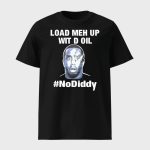 Load Meh Up Wit D Oil No Diddy Shirt
