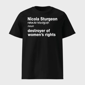 Nicola Sturgeon Noun Destroyed Of Women’s Rights Shirt
