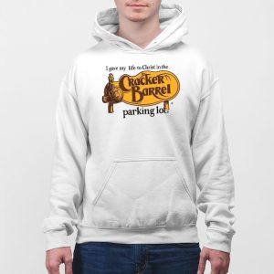 I Gave My Life To Christ In The Cracker Barrel Parking Lot Shirt 5