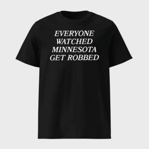 Everyone Watched Minnesota Get Robbed Shirt 1