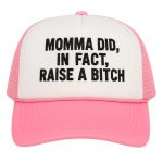 Momma Did In Fact Raise A Bitch Hat