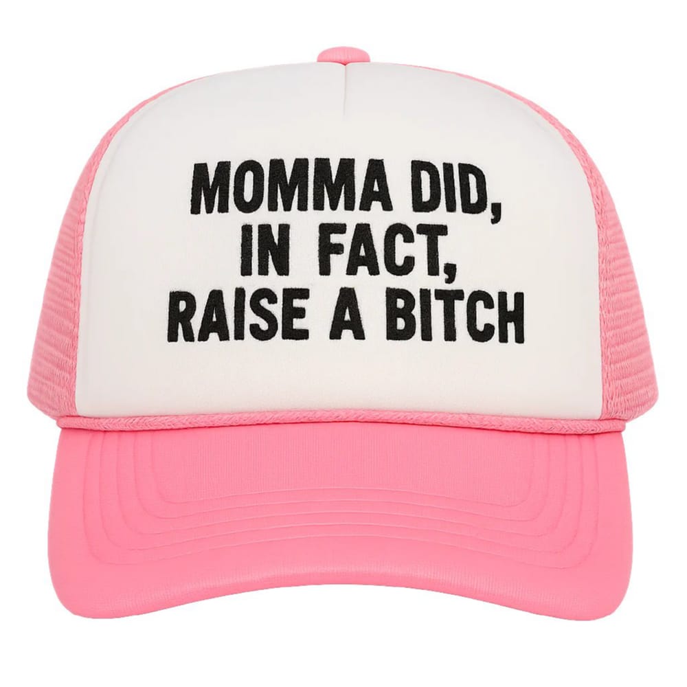 Momma Did In Fact Raise A Bitch Hat Momma Did In Fact Raise A Bitch Hat