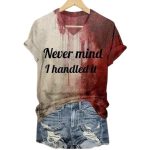 Never Mind I Handled It Bloody Halloween Shirt