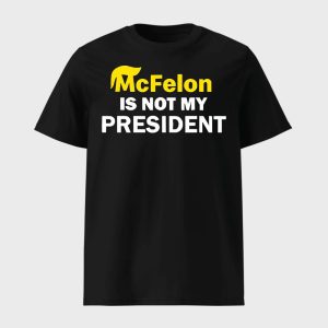 McFelon Is Not My President Gavin Newsom Shirt 1