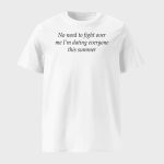 No Need To Fight Over Me I'm Dating Everyone This Summer Shirt
