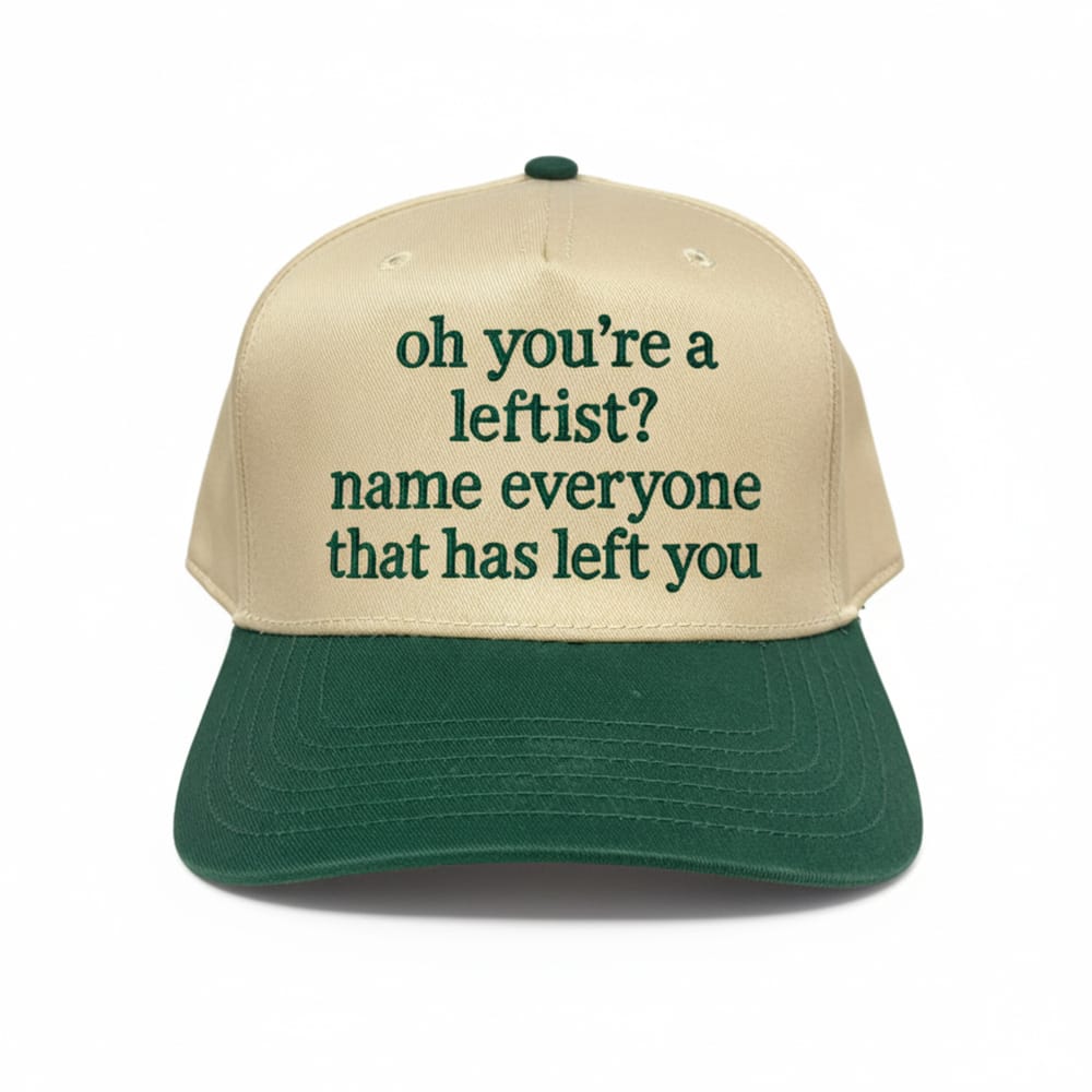 Oh Youre A Leftist Name Everyone That Has Left You Hat Oh You're A Leftist Name Everyone That Has Left You Hat