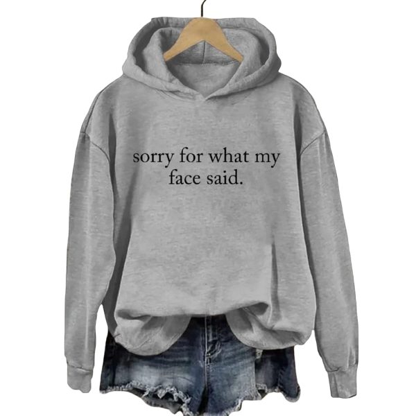 Sorry For What My Face Said Hoodie