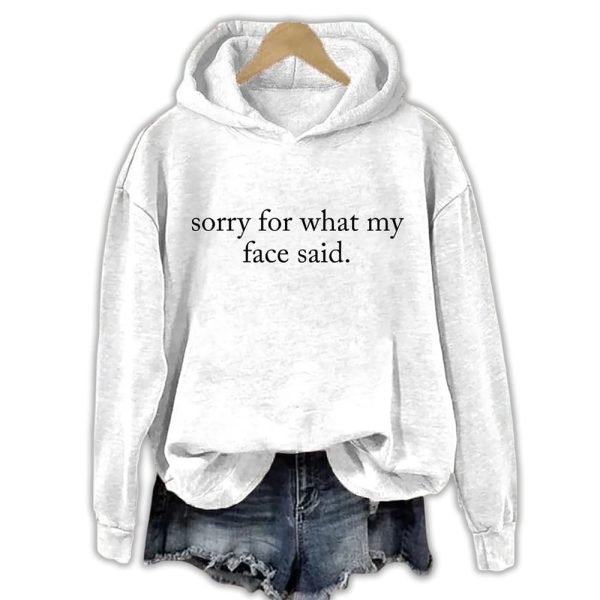 Sorry For What My Face Said Hoodie