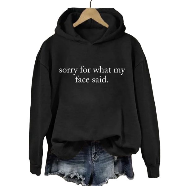 Sorry For What My Face Said Hoodie