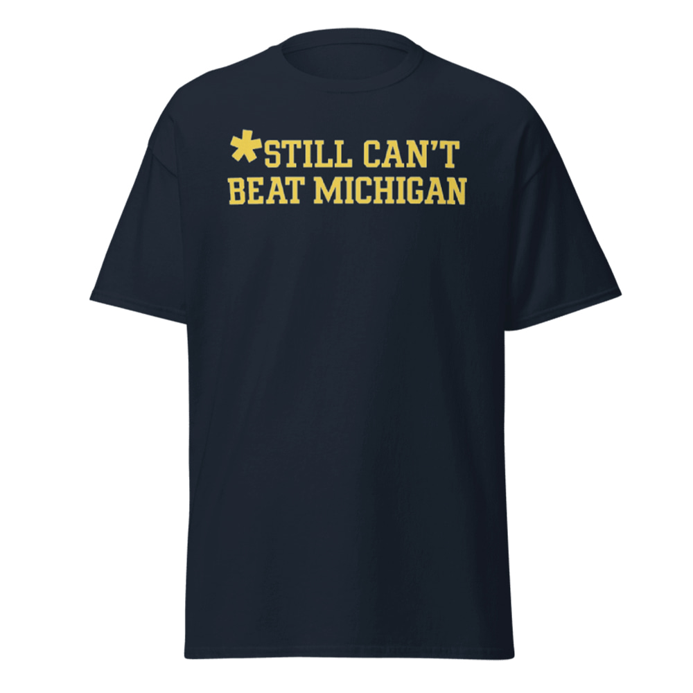 Still Can't Beat Michigan Shirt Still Can't Beat Michigan Shirt