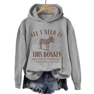 All I Need Is This Donkey And That Other Donkey Hoodie