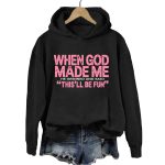 When God Made Me He Grinned And Said This'll Be Fun Hoodie