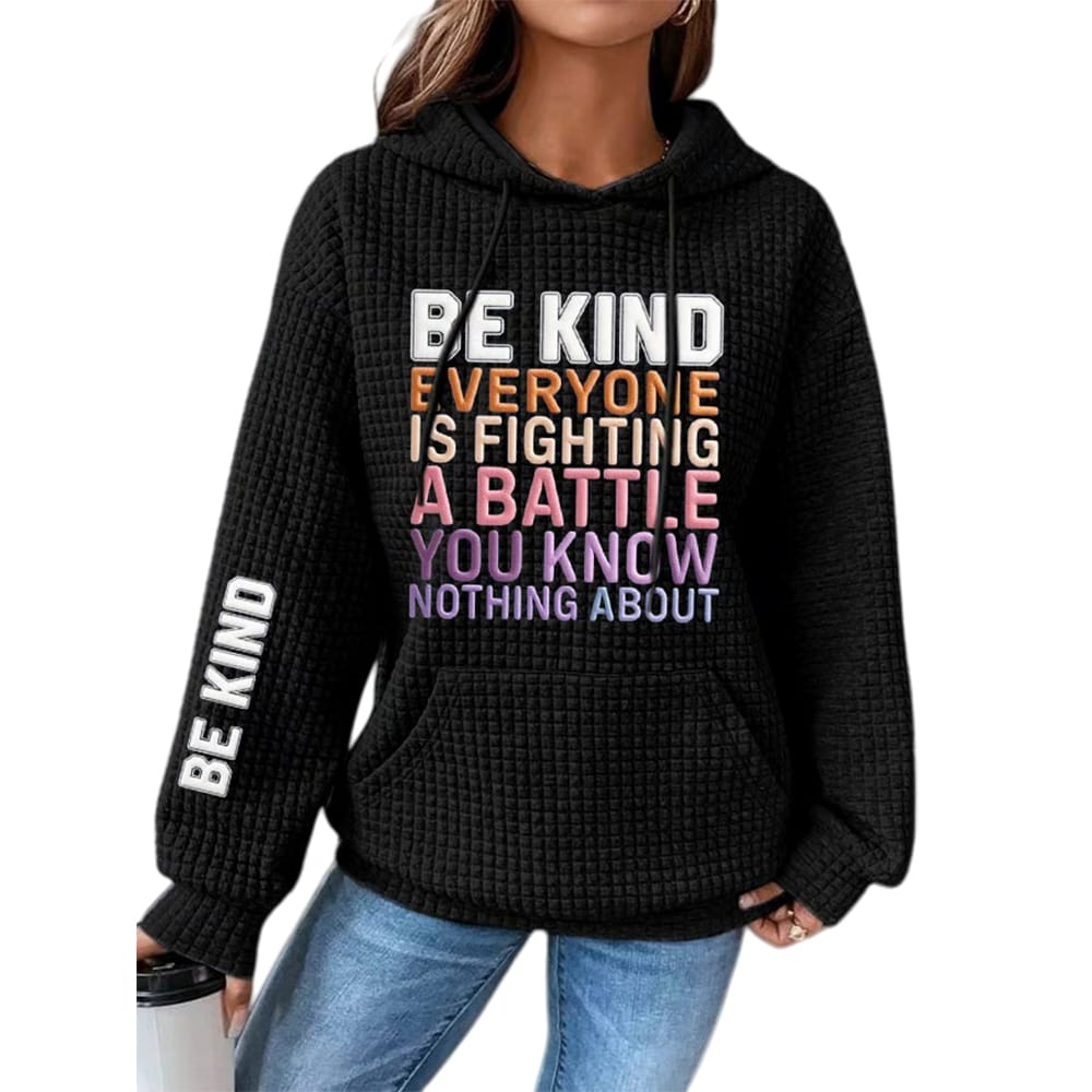 Womens Be Kind Everyone You Meet is Fighting a Battle You Know Nothing About Waffle Hoodie Women's Be Kind Everyone You Meet is Fighting a Battle You Know Nothing About Waffle Hoodie